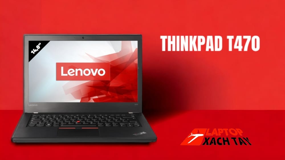 [Review] Đánh giá Laptop Lenovo Thinkpad T470 : Đẳng cấp Laptop Kỹ Thuật