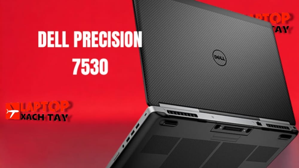 [Review] Đánh giá Laptop Dell Precision 7530: Tăng cao hiệu năng, hoạt động bền bỉ