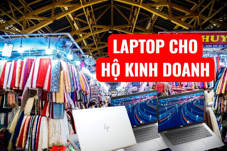 Kinh nghiệm chọn Laptop cho hộ kinh doanh : Gợi ý Top 5 Mẫu đáng mua nhất 2026