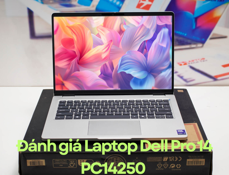 Đánh giá Laptop Dell Pro 14 PC14250 : Laptop văn phòng dành cho chuyên gia 2026